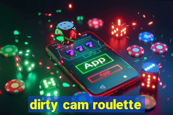 dirty cam roulette